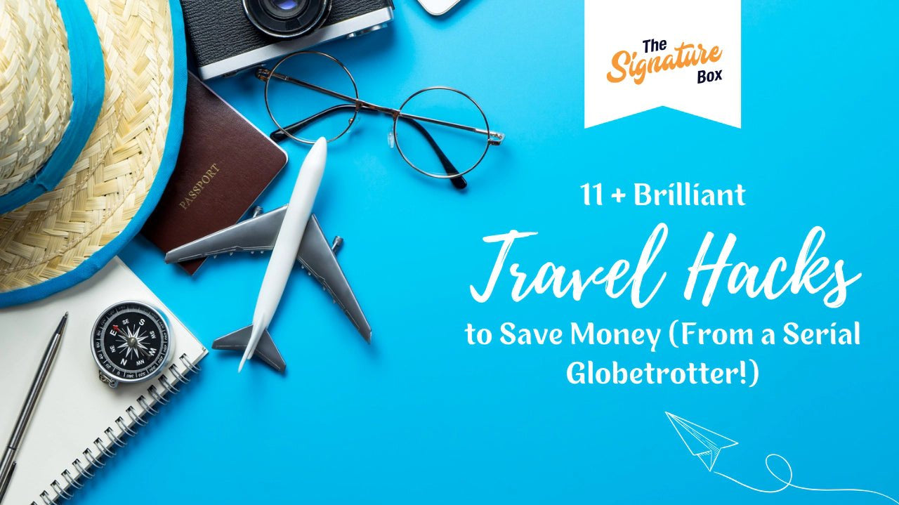 11+ Brilliant Travel Hacks to Save Money (From a Serial Globetrotter!) - The Signature Box