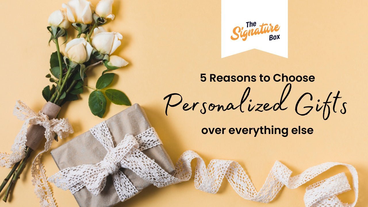 5 Reasons to Choose Personalized Gifts Over Everything Else - The Signature Box
