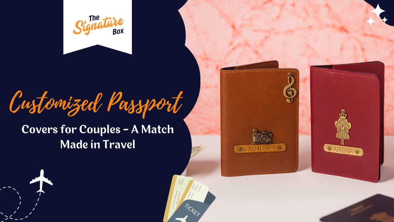 Customized Passport Covers for Couples - A Match Made in Travel - The Signature Box