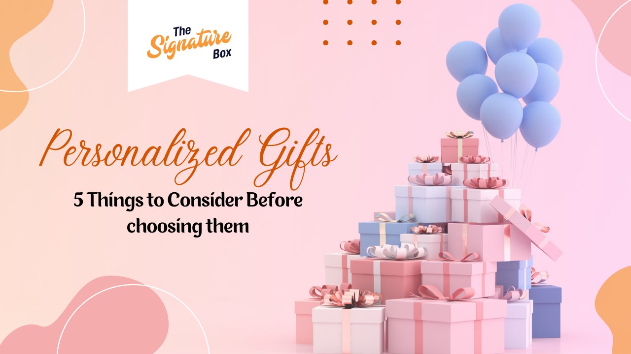 Personalised Gifts: 5 Things to Consider Before Choosing Personalized Gifts - The Signature Box
