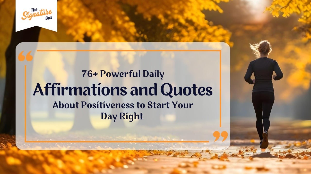 76+ Powerful Daily Affirmations and Quotes About Positiveness to Start Your Day Right - The Signature Box