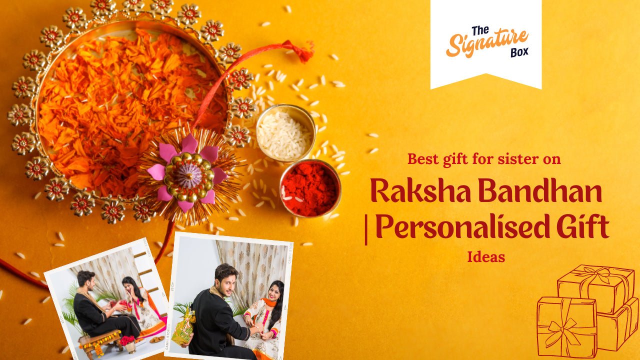 Best Gift for Sister On Raksha Bandhan l 10 Personalised Gift Ideas - The Signature Box