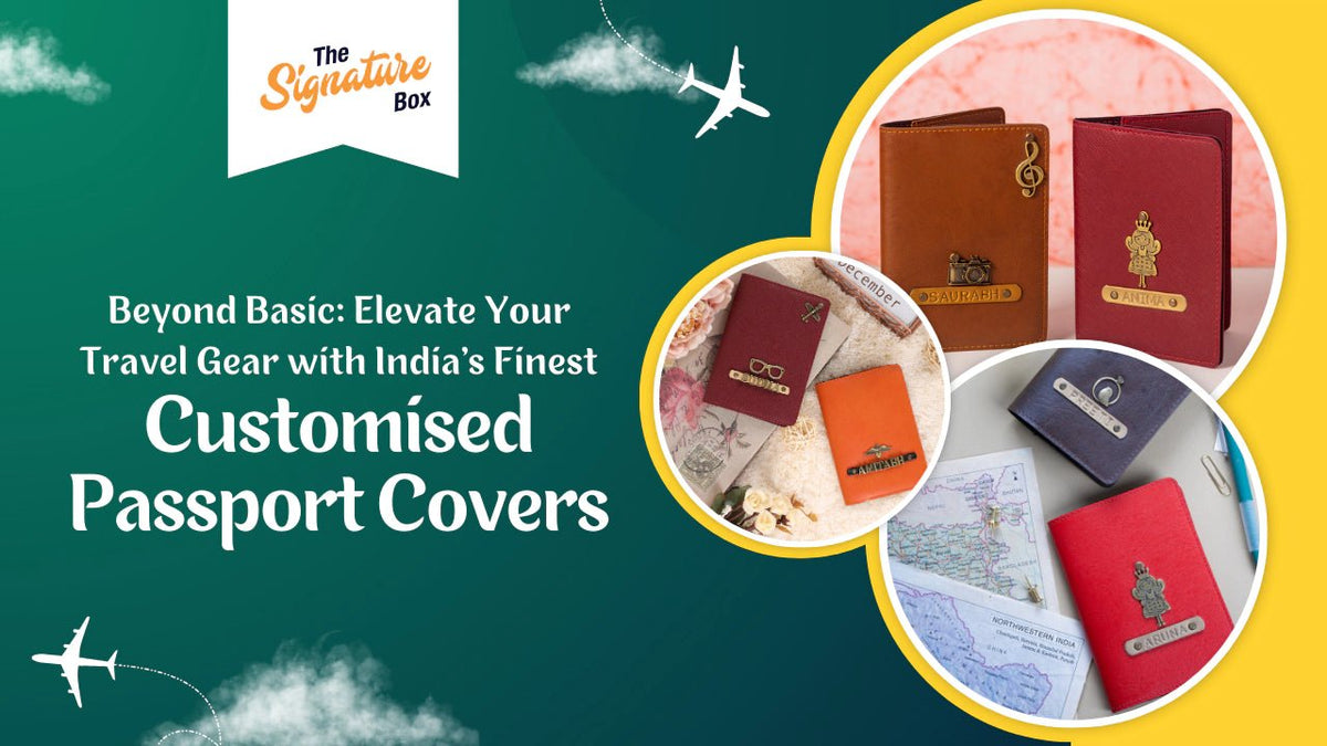 Elevate Travel Gear with India's Top Customised Passport Covers The Signature Box