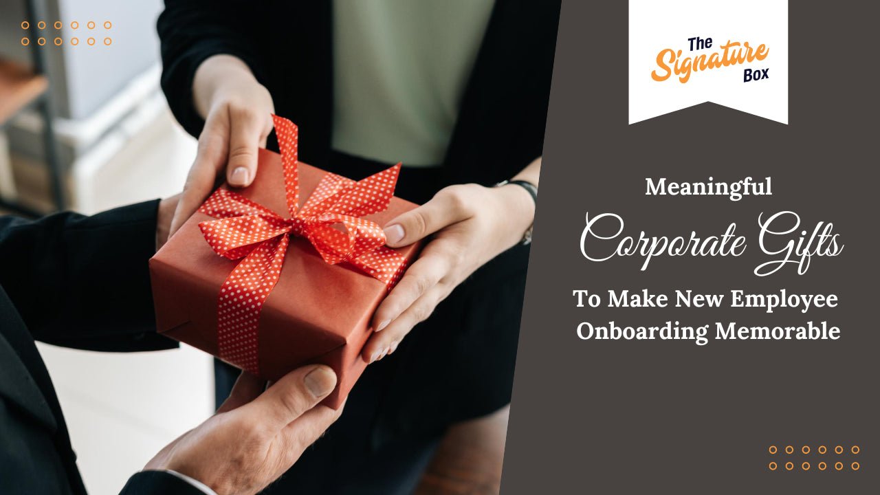 Meaningful Corporate Gifts To Make New Employee Onboarding Memorable - The Signature Box