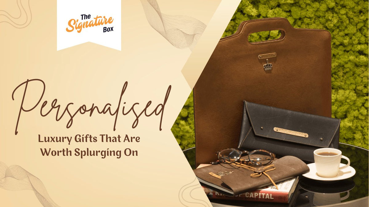 Personalised Luxury Gifts That Are Worth Splurging On – The Signature Box