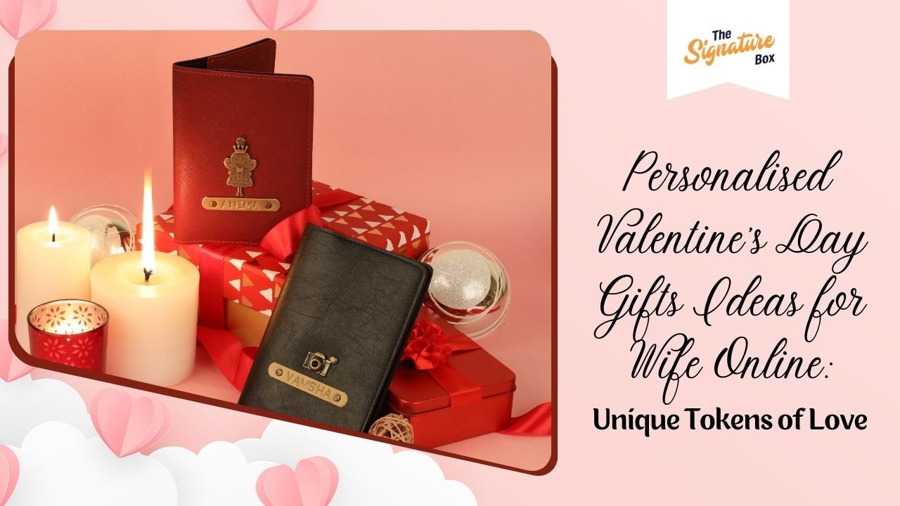 Personalised Valentine's Day Gifts Ideas for Wife Online: Unique Tokens of Love - The Signature Box