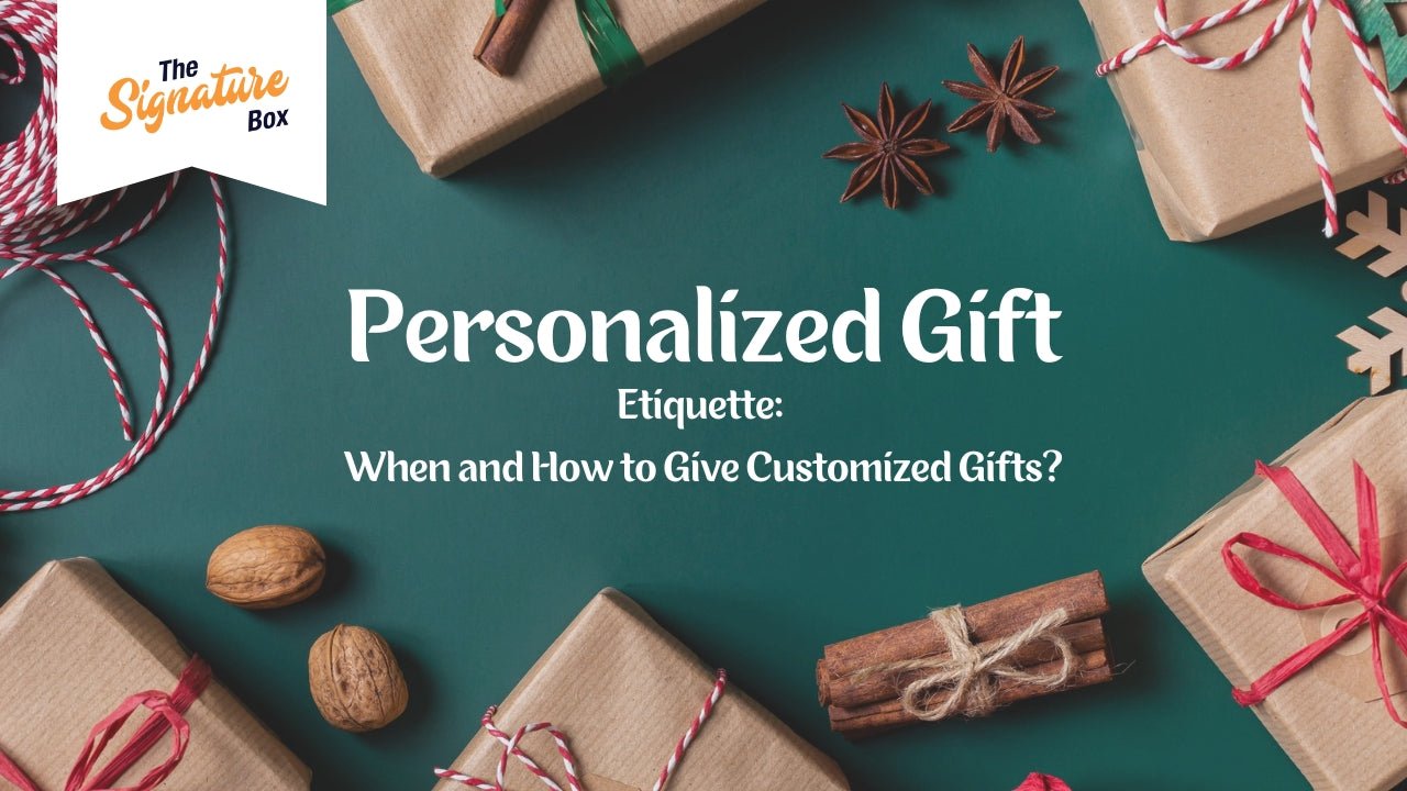 Personalized Gift Etiquettes: When and How to Give Customized Gifts - The Signature Box