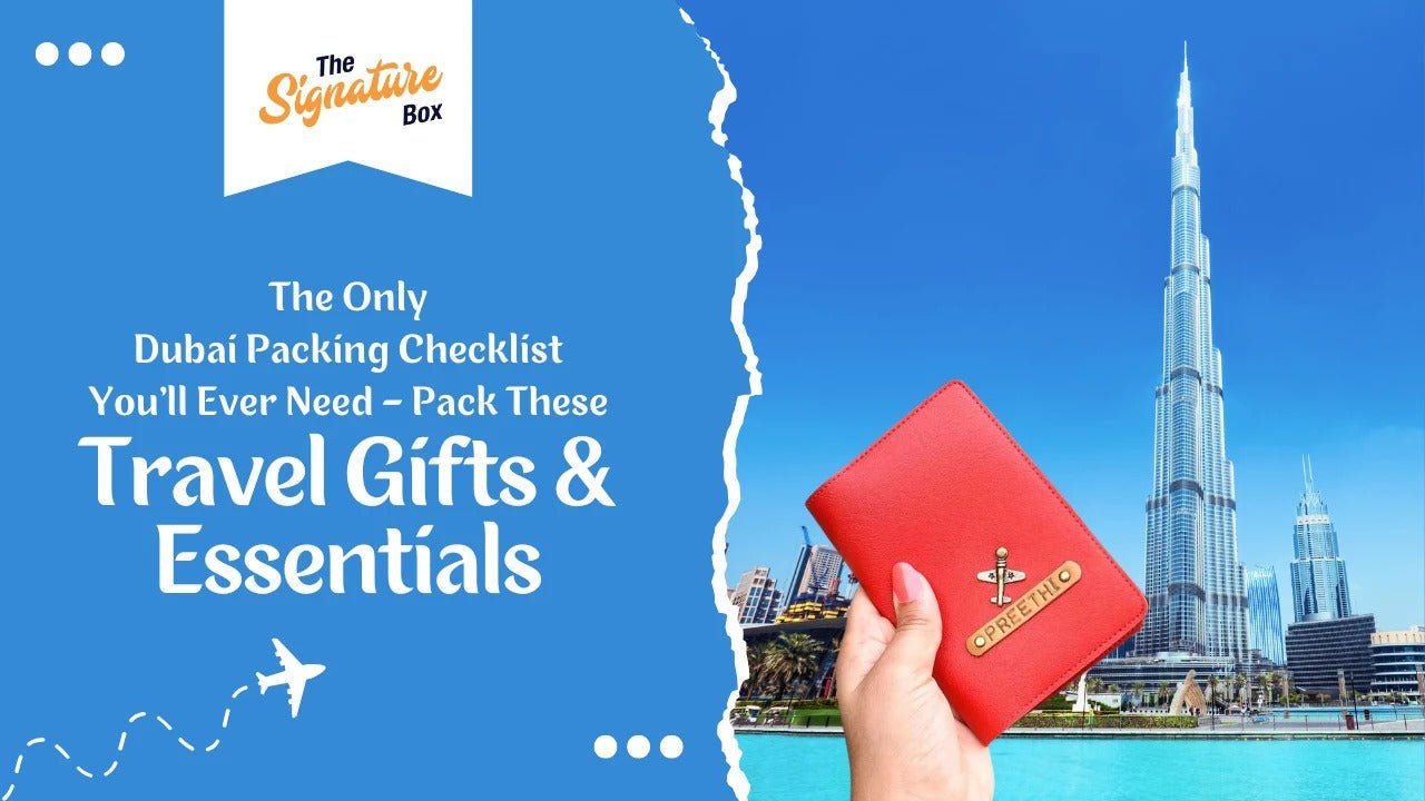 The Only Dubai Packing Checklist You’ll Ever Need – Travel Gifts & Essentials - The Signature Box